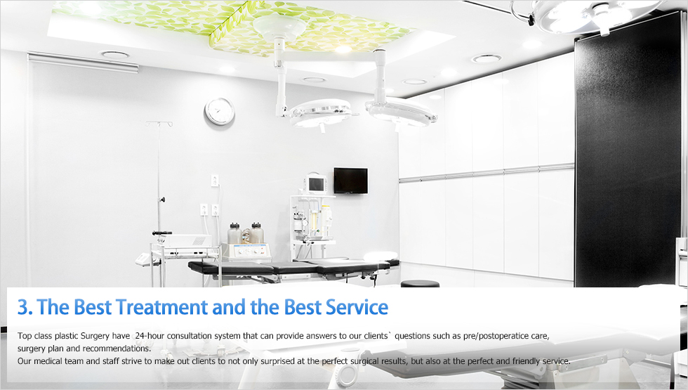 3. The Best Treatment and the Best Service, Top Class Plastic Surgery have 24-hour consultation system that can provide answers to our clients’ questions such as pre/postoperatice care, 
surgery plan and recommendations. Our medical team and staff strive to make out clients to not only surprised at the perfect surgical results, but also at the perfect and friendly service.
