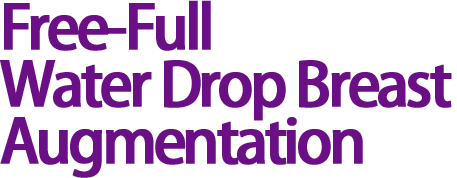 Free-Full Water Drop Breast Augmentation 